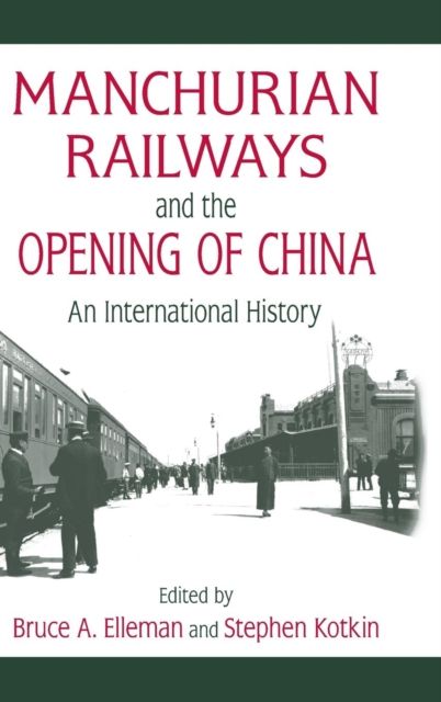 Manchurian Railways and the Opening of China: An International History : An International History