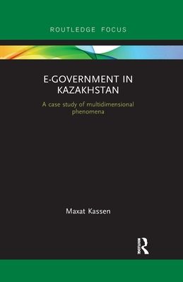 E-Government in Kazakhstan : A Case Study of Multidimensional Phenomena