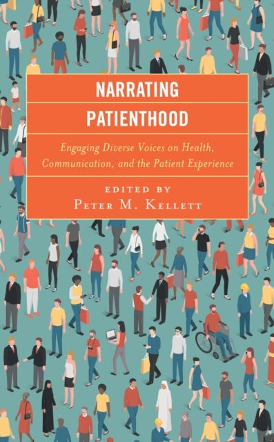Narrating Patienthood : Engaging Diverse Voices on Health, Communication, and the Patient Experience