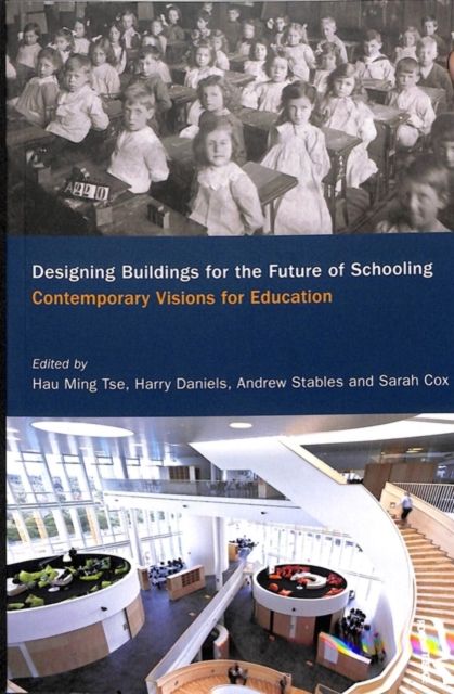 Designing Buildings for the Future of Schooling : Contemporary Visions for Education