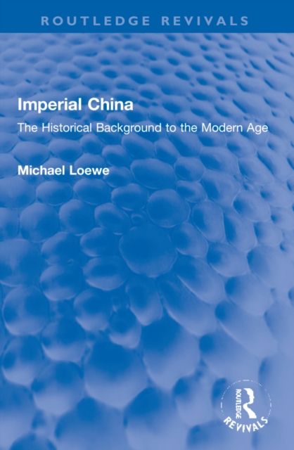 Imperial China : The Historical Background to the Modern Age