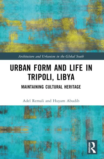 Urban Form and Life in Tripoli, Libya : Maintaining Cultural Heritage