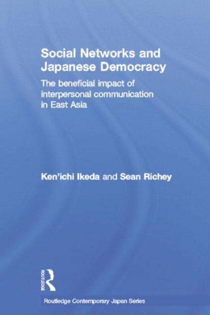 Social Networks and Japanese Democracy : The Beneficial Impact of Interpersonal Communication in East Asia