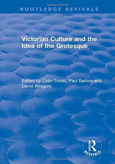 Routledge Revivals: Victorian Culture and the Idea of the Grotesque (1999)