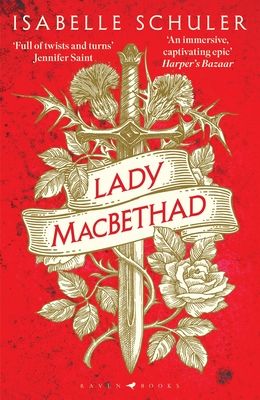 Lady MacBethad : The electrifying story of love, ambition, revenge and murder behind a real life Scottish queen