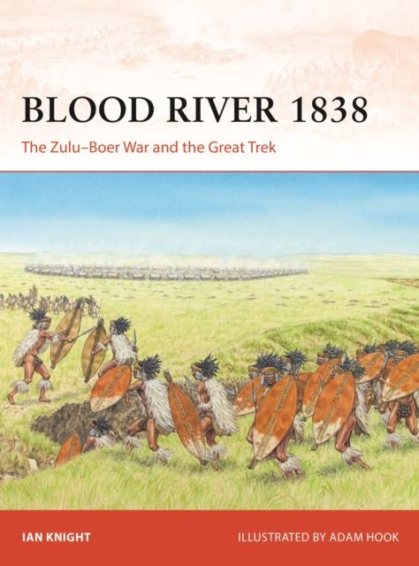 Blood River 1838 : The Zulu–Boer War and the Great Trek