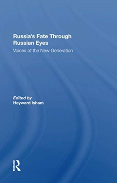 Russia's Fate Through Russian Eyes : Voices Of The New Generation