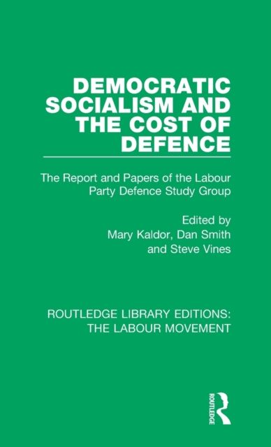 Democratic Socialism and the Cost of Defence : The Report and Papers of the Labour Party Defence Study Group