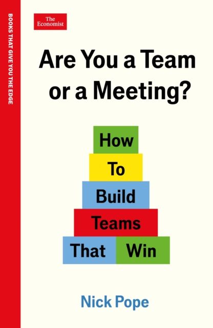 Are You a Team or a Meeting? : How to Build Teams That Win: An Economist Edge book