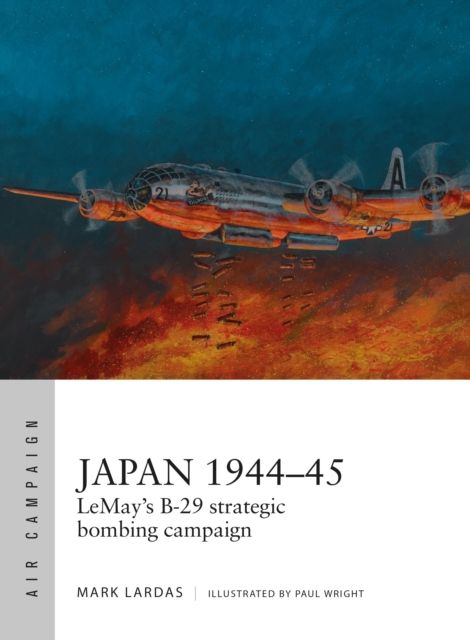 Japan 1944–45 : LeMay’s B-29 strategic bombing campaign