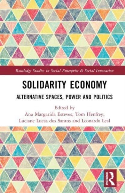 Solidarity Economy : Alternative Spaces, Power and Politics