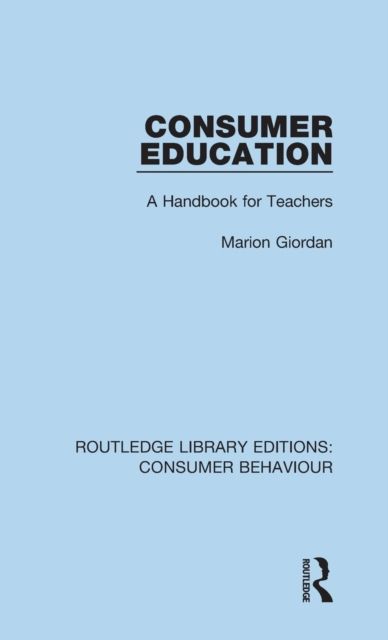 Consumer Education (RLE Consumer Behaviour) : A Handbook for Teachers