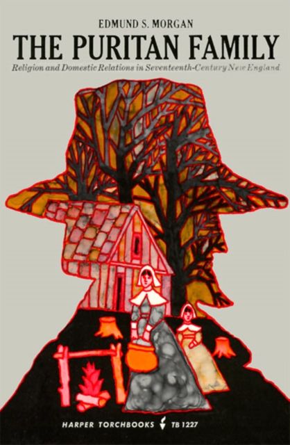 The Puritan Family : Religion and Domestic Relations in Seventeenth-century New England