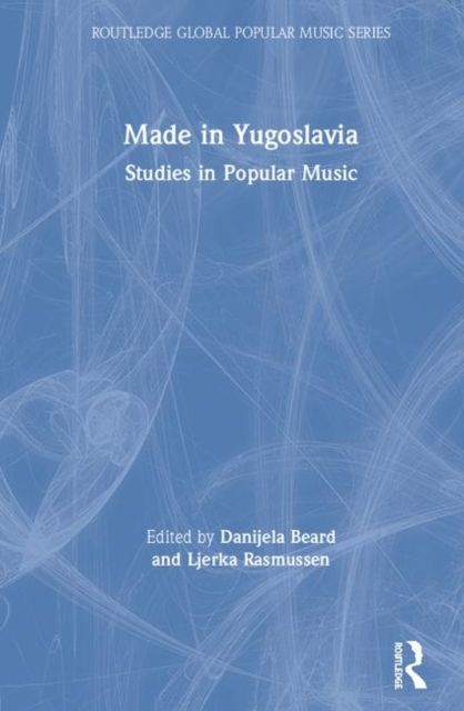 Made in Yugoslavia : Studies in Popular Music