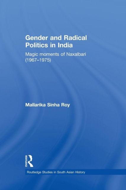 Gender and Radical Politics in India : Magic Moments of Naxalbari (1967-1975)