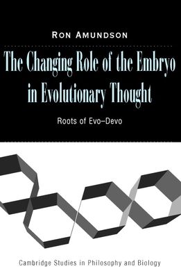 The Changing Role of the Embryo in Evolutionary Thought : Roots of Evo-Devo