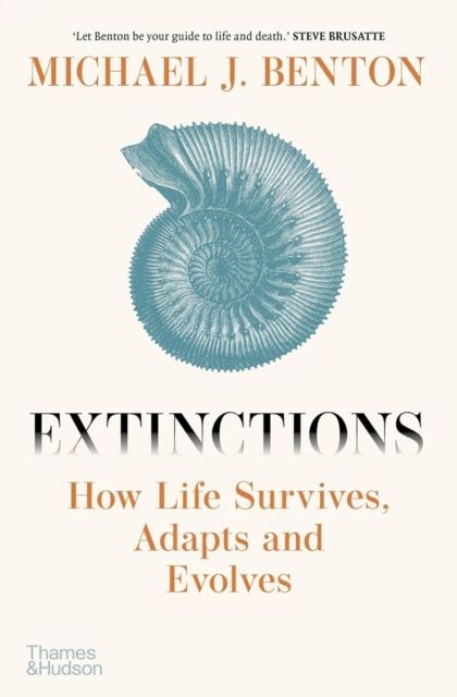 Extinctions : How Life Survives, Adapts and Evolves