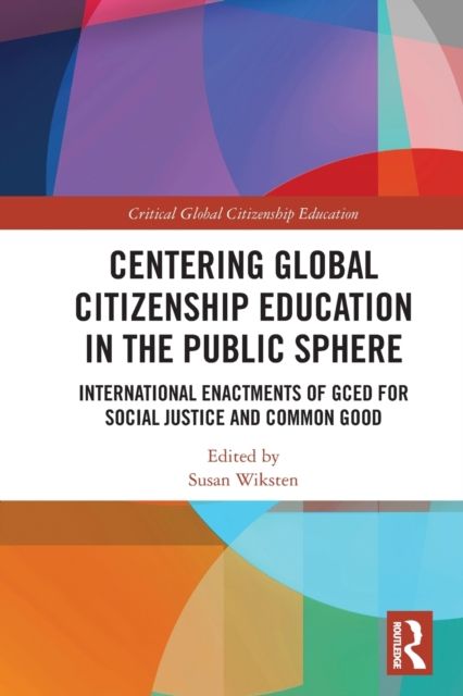 Centering Global Citizenship Education in the Public Sphere : International Enactments of GCED for Social Justice and Common Good