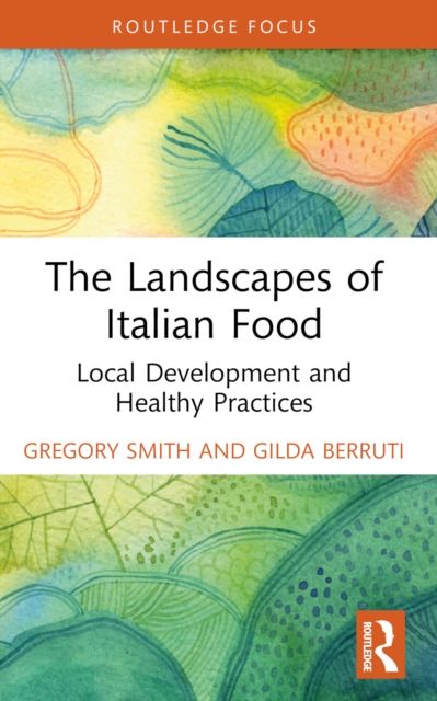 The Landscapes of Italian Food : Local Development and Healthy Practices