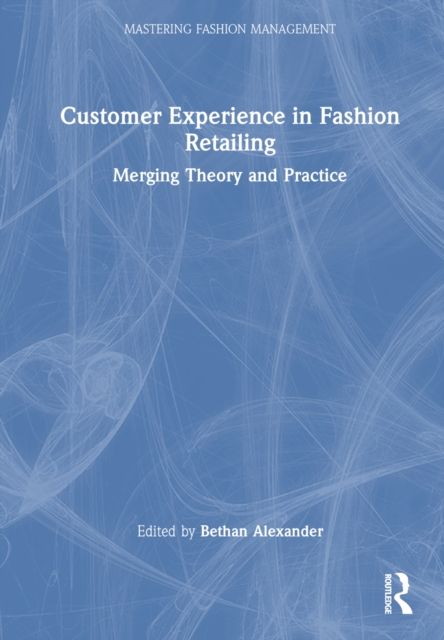 Customer Experience in Fashion Retailing : Merging Theory and Practice