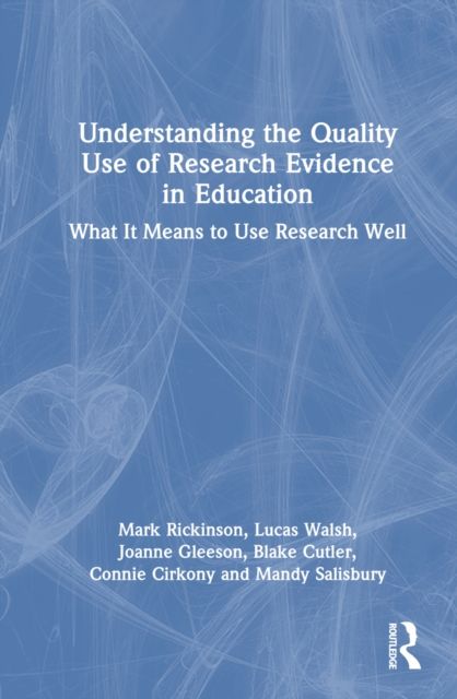Understanding the Quality Use of Research Evidence in Education : What It Means to Use Research Well