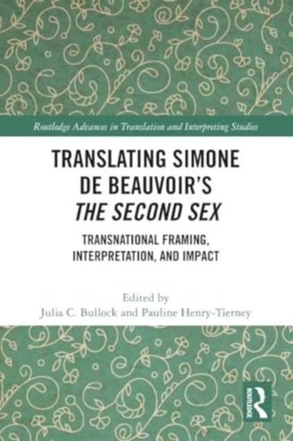 Translating Simone de Beauvoir’s The Second Sex : Transnational Framing, Interpretation, and Impact