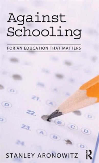 Against Schooling : For an Education That Matters