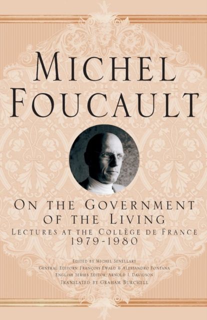 On The Government of the Living : Lectures at the College de France, 1979-1980