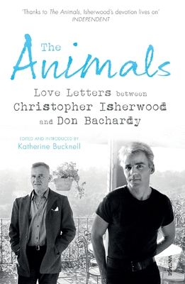 The Animals : Love Letters between Christopher Isherwood and Don Bachardy