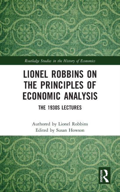 Lionel Robbins on the Principles of Economic Analysis : The 1930s Lectures