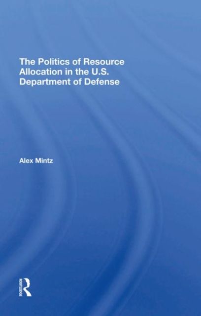 The Politics Of Resource Allocation In The U.s. Department Of Defense : International Crises And Domestic Constraints