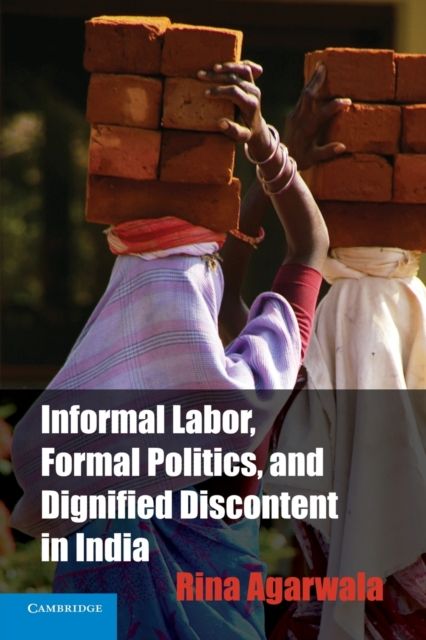 Informal Labor, Formal Politics, and Dignified Discontent in India