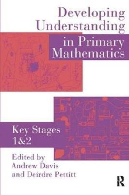 Developing Understanding In Primary Mathematics : Key Stages 1 & 2