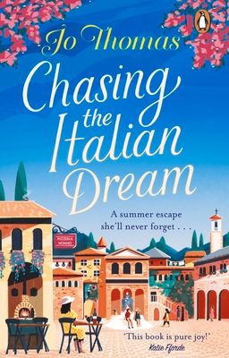 Chasing the Italian Dream : Escape and unwind with bestselling author Jo Thomas