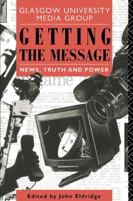 Getting the Message : News, Truth, and Power