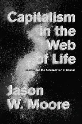 Capitalism in the Web of Life : Ecology and the Accumulation of Capital
