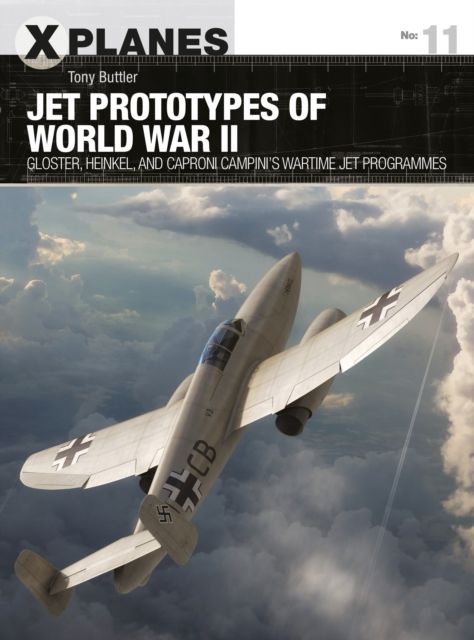 Jet Prototypes of World War II : Gloster, Heinkel, and Caproni Campini's wartime jet programmes