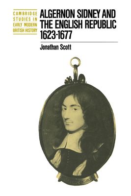 Algernon Sidney and the English Republic 1623–1677