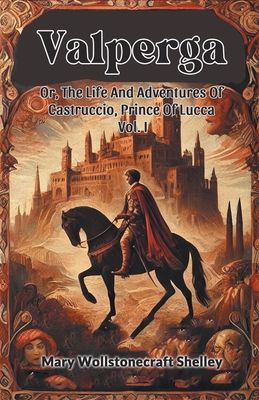 ValpergaOr, The Life And Adventures Of Castruccio, Prince Of Lucca Vol. I (Edition2024)