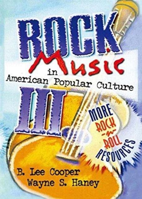 Forsidebilde av Rock Music in American Popular Culture III : More Rock 'n' Roll Resources