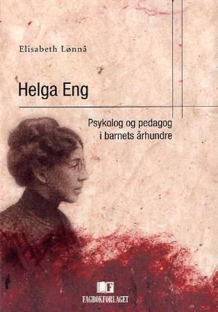 Helga Eng : psykolog og pedagog i barnets århundre