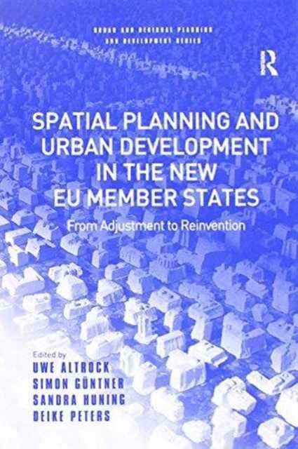 Spatial Planning and Urban Development in the New EU Member States : From Adjustment to Reinvention