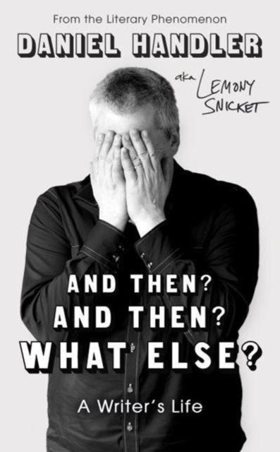 And Then? And Then? What Else? : A Writer's Life