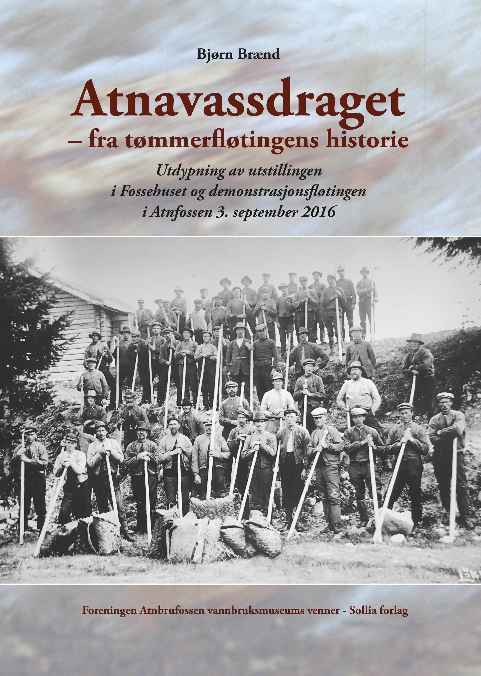 Atnavassdraget : fra tømmerfløtingens historie : utdypning av utstillingen i Fossehuset og demonstrasjonsfløtingen i Atnfossen 3.september 2016