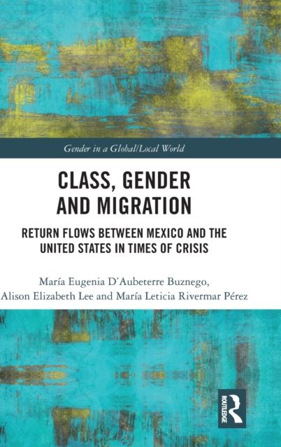 Class, Gender and Migration : Return Flows between Mexico and the United States in Times of Crisis