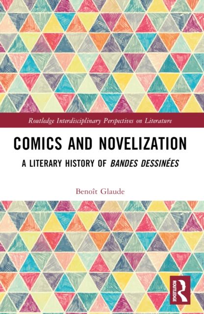 Comics and Novelization : A Literary History of Bandes Dessinees