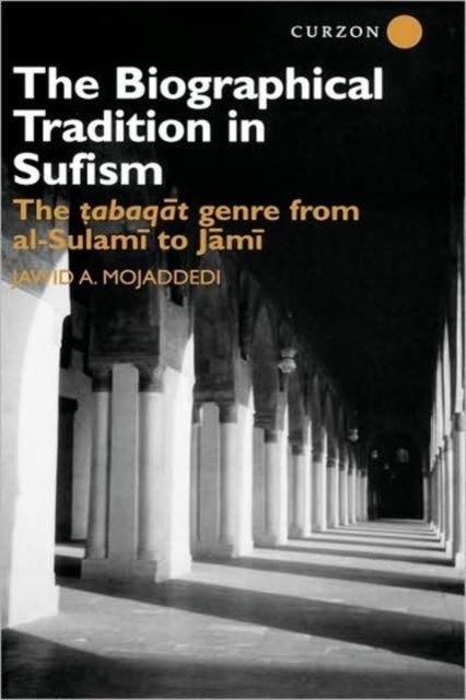 The Biographical Tradition in Sufism : The Tabaqat Genre from al-Sulami to Jami