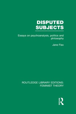 Disputed Subjects (RLE Feminist Theory) : Essays on Psychoanalysis, Politics and Philosophy