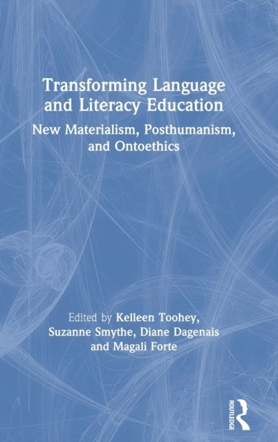 Transforming Language and Literacy Education : New Materialism, Posthumanism, and Ontoethics
