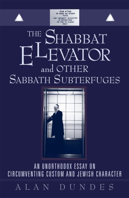 The Shabbat Elevator and other Sabbath Subterfuges : An Unorthodox Essay on Circumventing Custom and Jewish Character